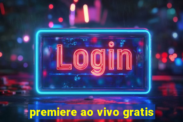 premiere ao vivo gratis